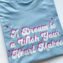 Load image into Gallery viewer, A Dream Is A Wish Your Heart Makes Unisex Tee