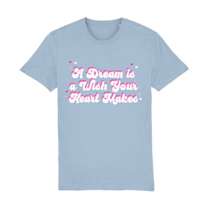A Dream Is A Wish Your Heart Makes Unisex Tee