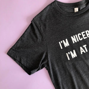 I'm Nicer When I'm At Universal Unisex Tee