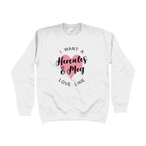 I Want A Love Like ... Personalised Unisex Sweatshirt