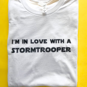 I'm In Love With A Stormtrooper Unisex Tee