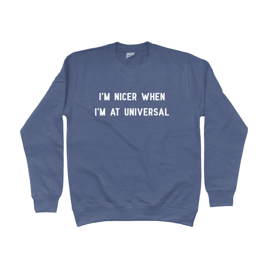 I'm Nicer When I'm At Universal Unisex Sweatshirt
