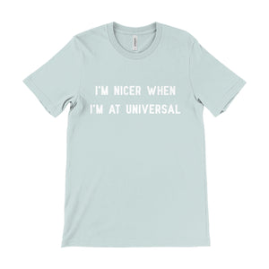 I'm Nicer When I'm At Universal Unisex Tee