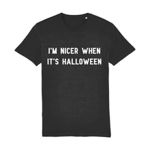 Load image into Gallery viewer, I&#39;m Nicer When It&#39;s Halloween Unisex Tee New Colours