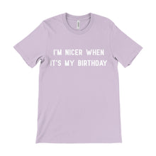 Load image into Gallery viewer, I&#39;m Nicer When It&#39;s My Birthday Unisex Tee