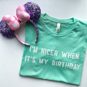 I'm Nicer When It's My Birthday Unisex Tee