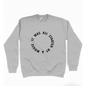 It Was All Started By A Mouse Unisex Sweatshirt