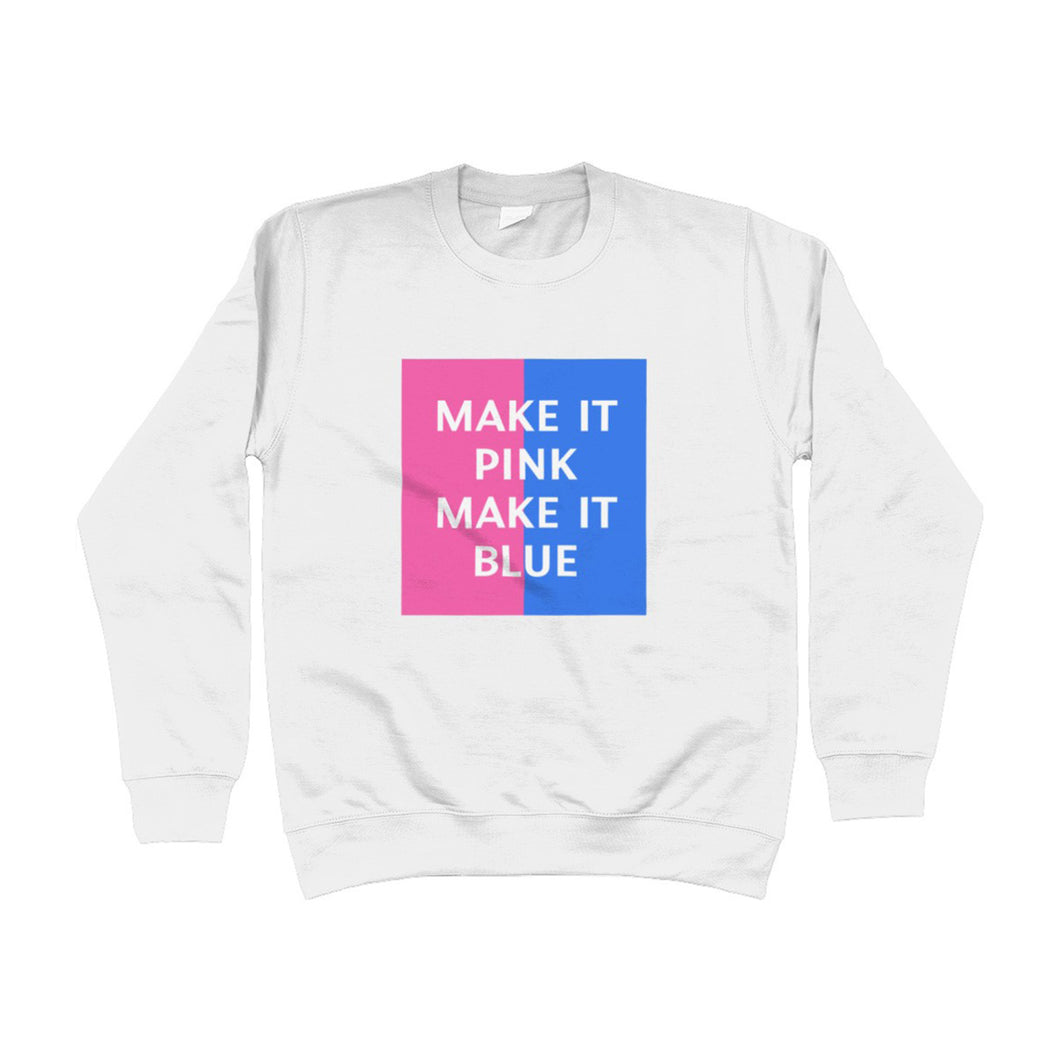 Make It Pink Make It Blue Unisex Sweatshirt