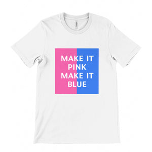 Make It Pink Make It Blue Unisex Tee