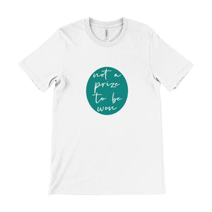 Not A Prize To Be Won Unisex Tee