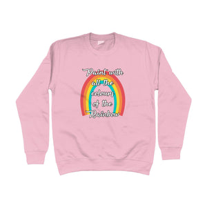 Paint With All The Colours Unisex Sweatshirt