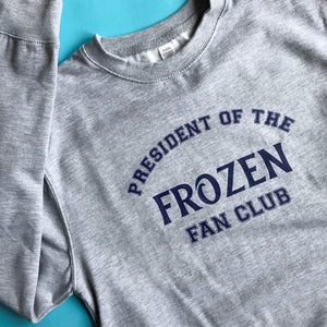 President Of The Frozen Fan Club Unisex Sweatshirt