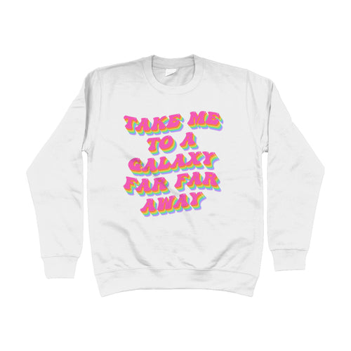 Take Me To A Galaxy Far Far Away Unisex Sweatshirt