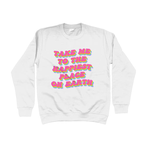 Take Me To The Happiest Place On Earth Unisex Sweatshirt