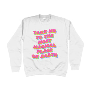 Take Me To The Most Magical Place On Earth Unisex Sweatshirt