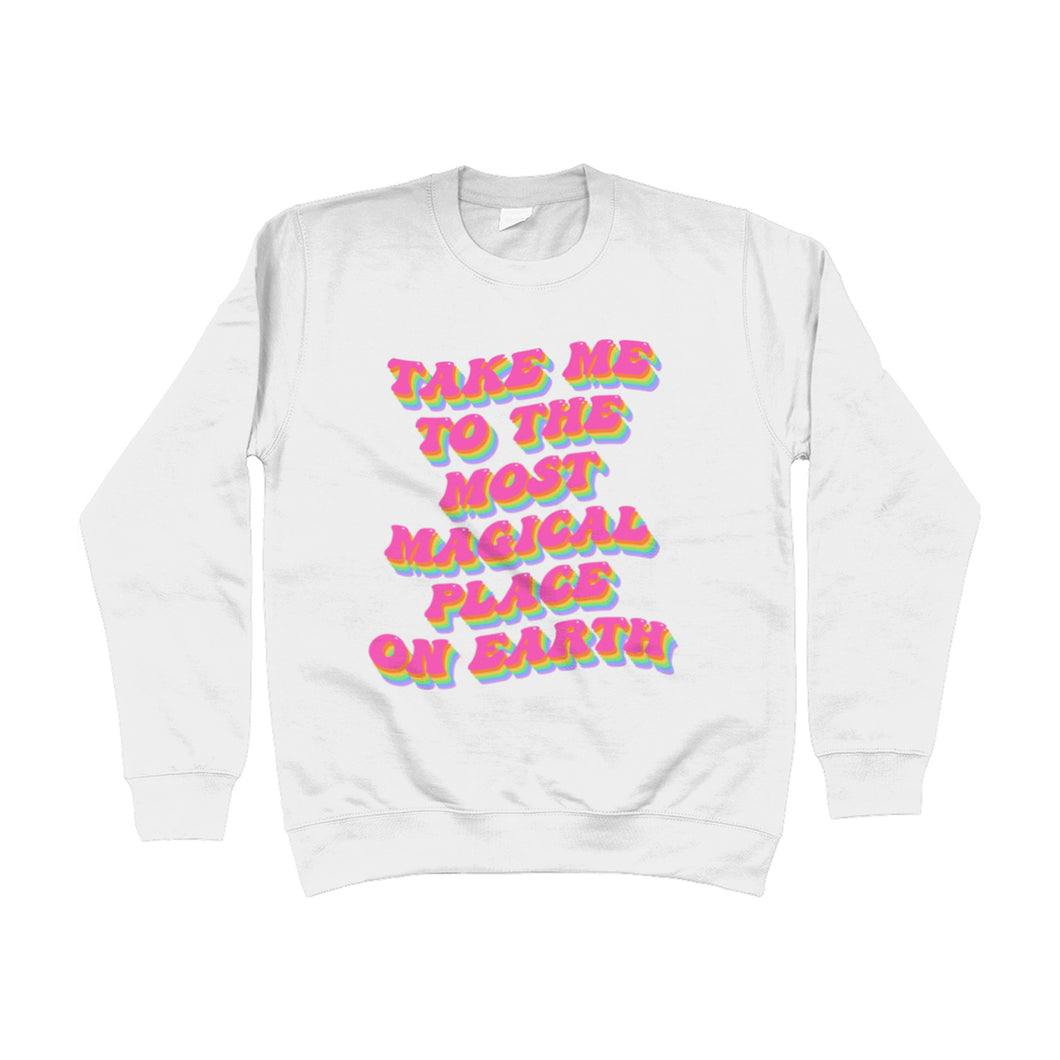 Take Me To The Most Magical Place On Earth Unisex Sweatshirt