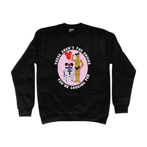 These Aren't The Droids You're Looking For Unisex Sweatshirt