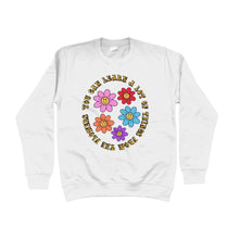 Load image into Gallery viewer, You Can Learn A Lot Of Things From The Flowers Unisex Sweatshirt