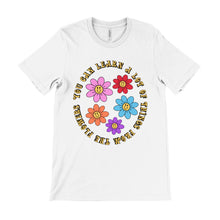 Load image into Gallery viewer, You Can Learn A lot Of Things From The Flowers Unisex Tee